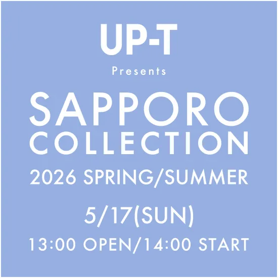 SAPPORO COLLECTION 2026 SPRING/SUMMER 5/17(SAT) 13:00 OPEN / 14:30 START