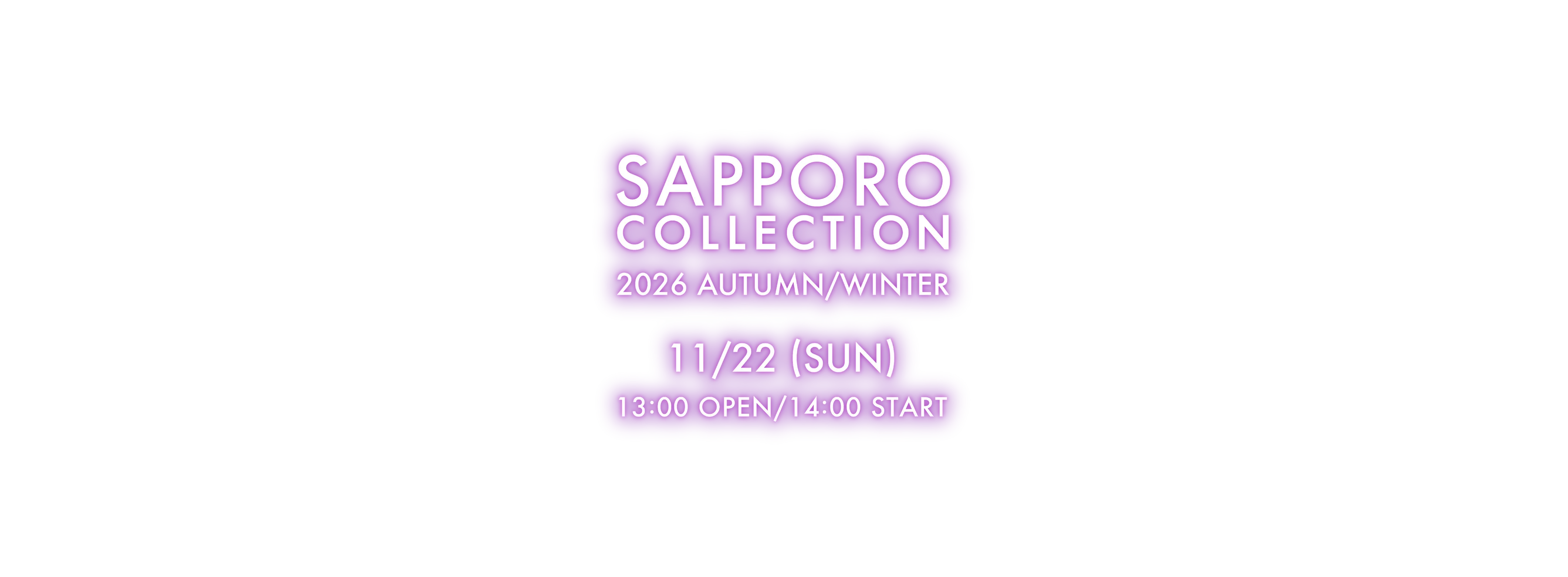 SAPPORO COLLECTION 2026 AUTUMN/WINTER 11/22(SUN) 13:00 OPEN / 14:00 START